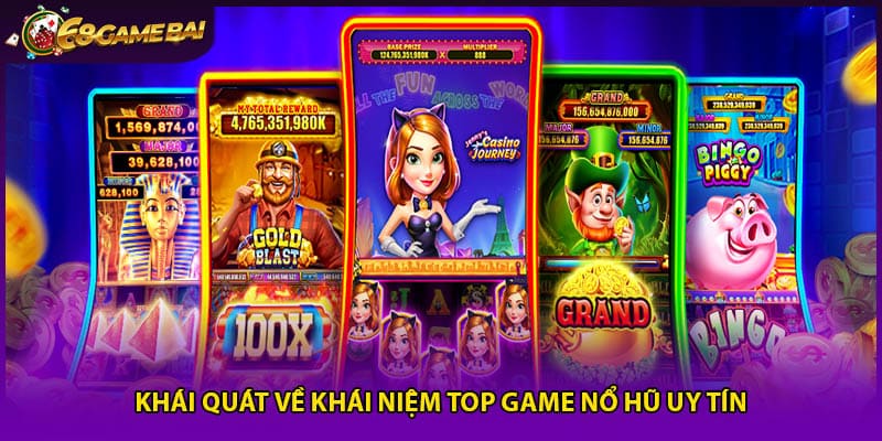 Khái quát về khái niệm top game nổ hũ uy tín